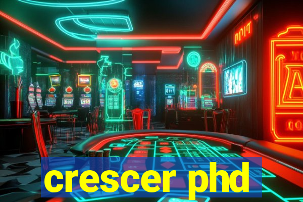 crescer phd